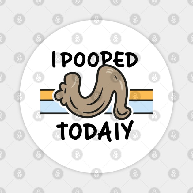 I POOPED TODAY Magnet by AlephArt